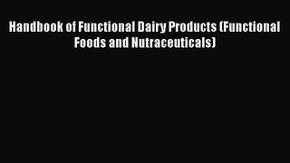 PDF Download Handbook of Functional Dairy Products (Functional Foods and Nutraceuticals) PDF