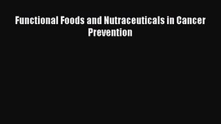 PDF Download Functional Foods and Nutraceuticals in Cancer Prevention Read Online