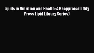 PDF Download Lipids in Nutrition and Health: A Reappraisal (Oily Press Lipid Library Series)