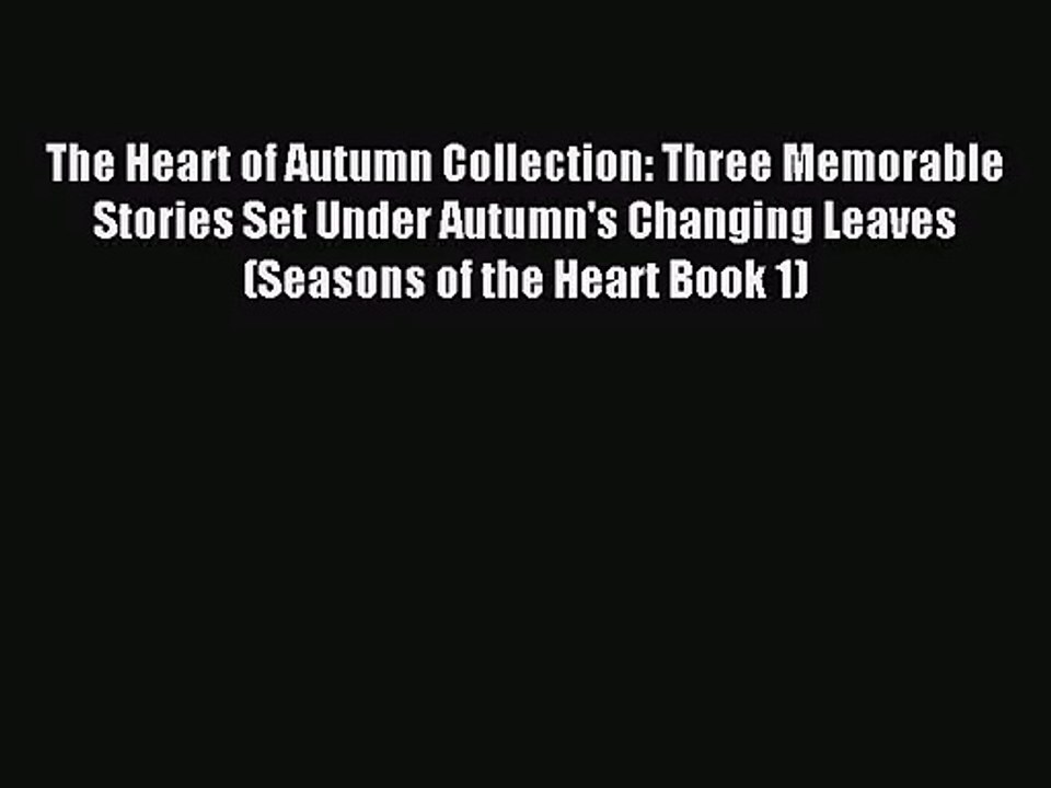 [PDF Download] The Heart of Autumn Collection: Three Memorable Stories Set Under Autumn's Changing