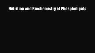 PDF Download Nutrition and Biochemistry of Phospholipids PDF Online