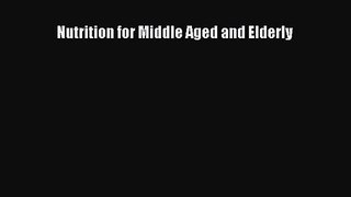 PDF Download Nutrition for Middle Aged and Elderly Download Online