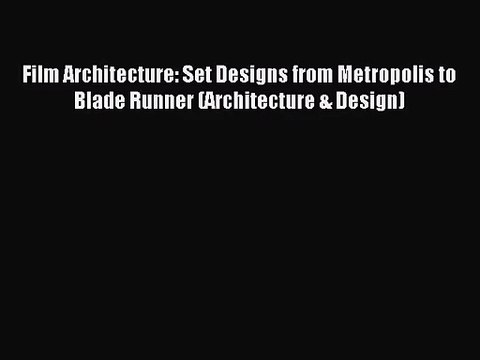[PDF Download] Film Architecture: Set Designs from Metropolis to Blade Runner (Architecture