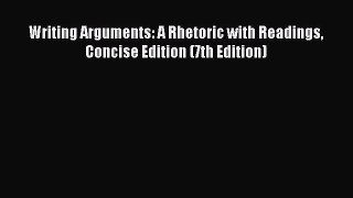 [PDF Download] Writing Arguments: A Rhetoric with Readings Concise Edition (7th Edition) [Read]