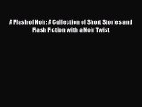 [PDF Download] A Flash of Noir: A Collection of Short Stories and Flash Fiction with a Noir