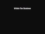 [PDF Download] Within The Shadows [PDF] Full Ebook