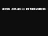 [PDF Download] Business Ethics: Concepts and Cases (7th Edition) [Read] Online