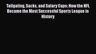 [PDF Download] Tailgating Sacks and Salary Caps: How the NFL Became the Most Successful Sports