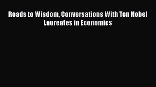 [PDF Download] Roads to Wisdom Conversations With Ten Nobel Laureates in Economics [Read] Online