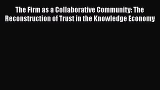 [PDF Download] The Firm as a Collaborative Community: The Reconstruction of Trust in the Knowledge