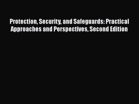 [PDF Download] Protection Security and Safeguards: Practical Approaches and Perspectives Second