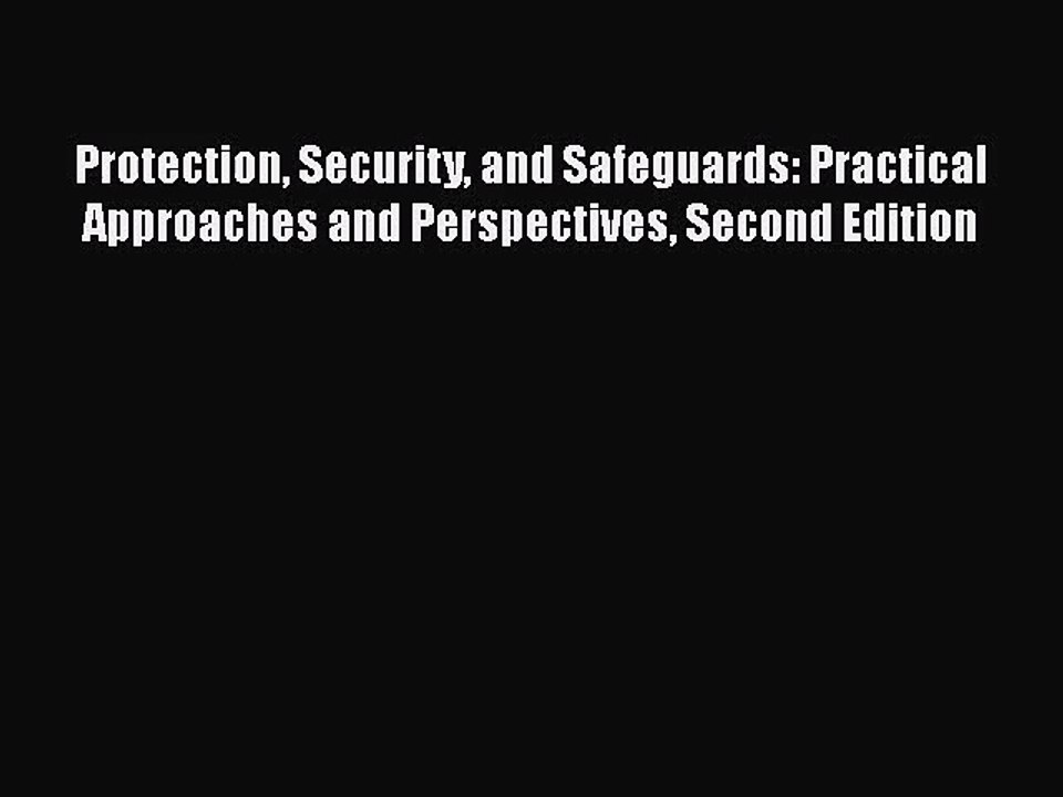 [PDF Download] Protection Security and Safeguards: Practical Approaches and Perspectives Second