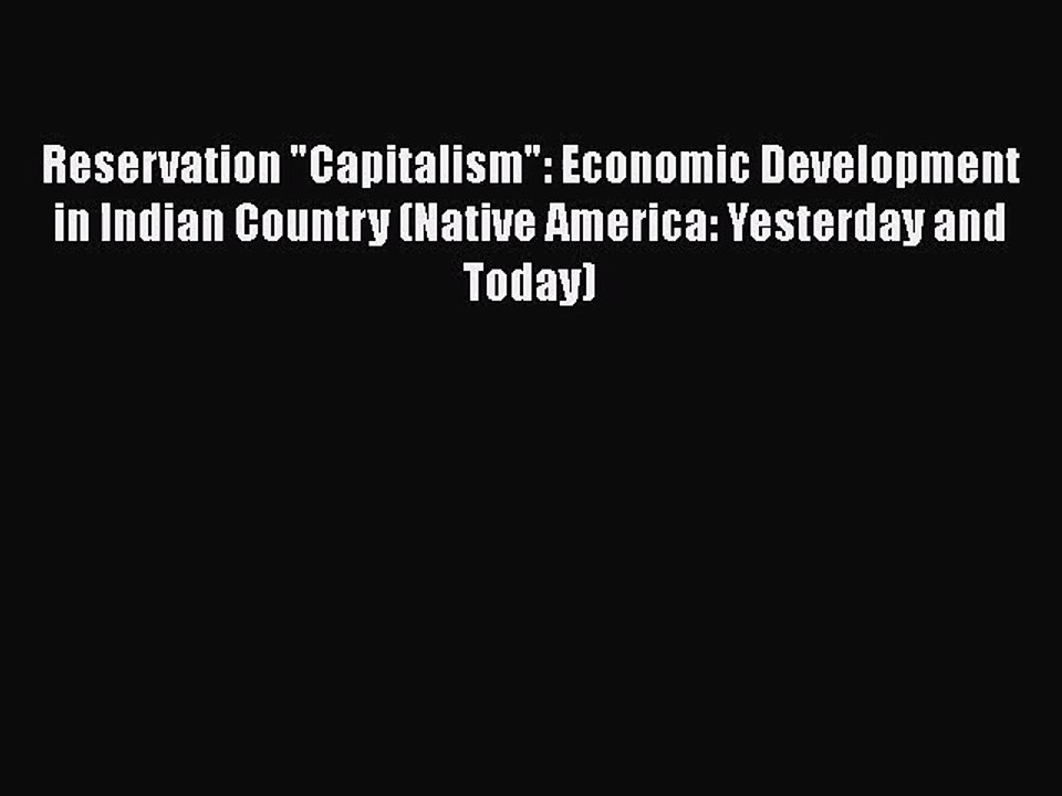 [PDF Download] Reservation Capitalism: Economic Development in Indian Country (Native America: