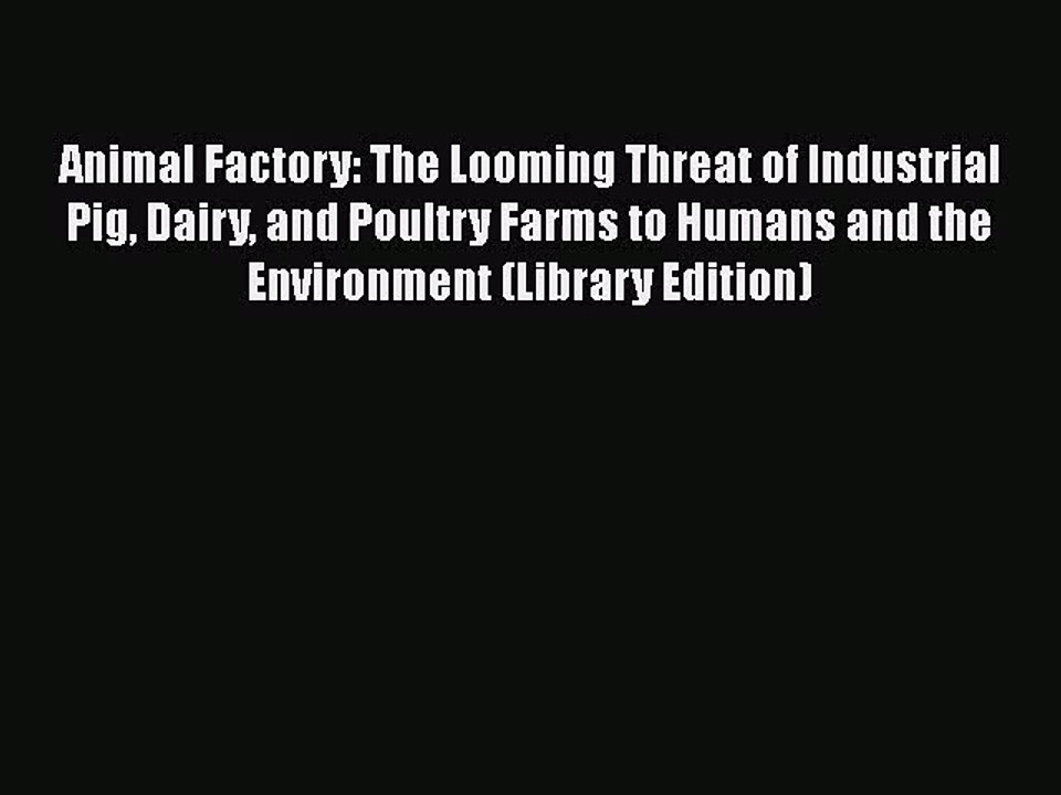 [PDF Download] Animal Factory: The Looming Threat of Industrial Pig Dairy and Poultry Farms