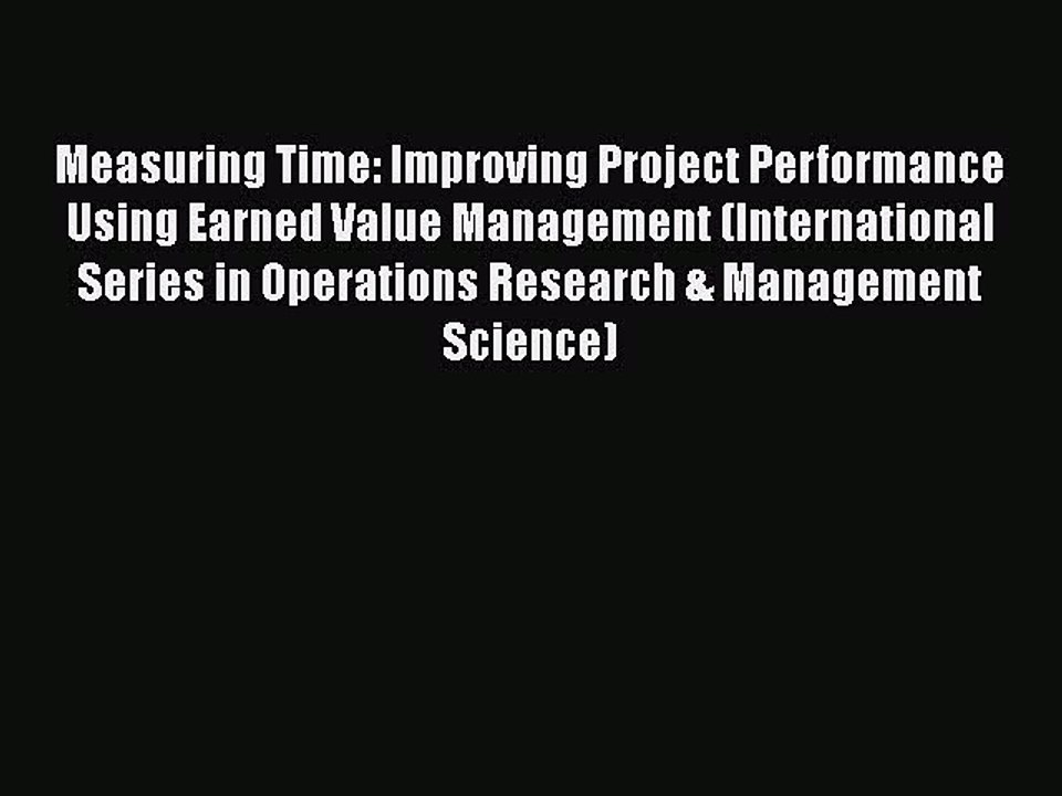 [PDF Download] Measuring Time: Improving Project Performance Using Earned Value Management