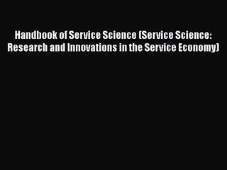[PDF Download] Handbook of Service Science (Service Science: Research and Innovations in the