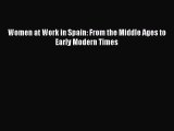 [PDF Download] Women at Work in Spain: From the Middle Ages to Early Modern Times [Read] Full