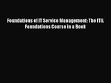 Foundations of IT Service Management: The ITIL Foundations Course in a Book