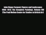 PDF Download John Singer Sargent: Figures and Landscapes 1908–1913: The Complete Paintings