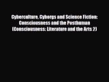 PDF Download Cyberculture Cyborgs and Science Fiction: Consciousness and the Posthuman (Consciousness: