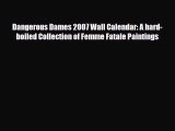 PDF Download Dangerous Dames 2007 Wall Calendar: A hard-boiled Collection of Femme Fatale Paintings