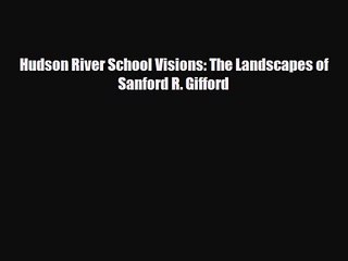 PDF Download Hudson River School Visions: The Landscapes of Sanford R. Gifford Read Online