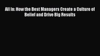 All In: How the Best Managers Create a Culture of Belief and Drive Big Results