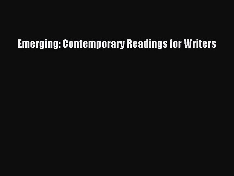[PDF Download] Emerging: Contemporary Readings for Writers [Download] Full Ebook