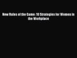 [PDF Download] New Rules of the Game: 10 Strategies for Women in the Workplace [Read] Online