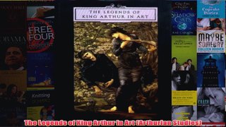 The Legends of King Arthur in Art Arthurian Studies