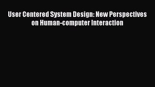 PDF Download User Centered System Design: New Perspectives on Human-computer Interaction PDF