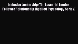 PDF Download Inclusive Leadership: The Essential Leader-Follower Relationship (Applied Psychology