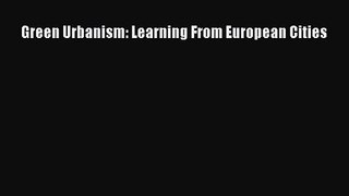 [PDF Download] Green Urbanism: Learning From European Cities [PDF] Full Ebook