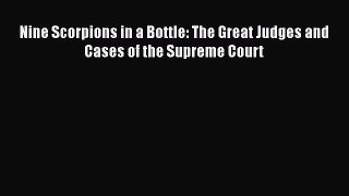 [PDF Download] Nine Scorpions in a Bottle: The Great Judges and Cases of the Supreme Court