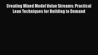 [PDF Download] Creating Mixed Model Value Streams: Practical Lean Techniques for Building to