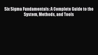 [PDF Download] Six Sigma Fundamentals: A Complete Guide to the System Methods and Tools [PDF]