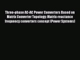 PDF Download Three-phase AC-AC Power Converters Based on Matrix Converter Topology: Matrix-reactance