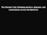 [PDF Download] The Chicken Trail: following workers migrants and corporations across the Americas