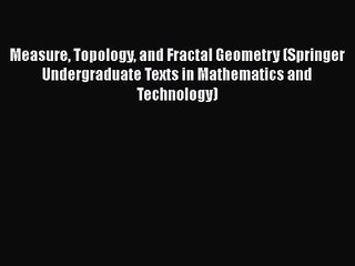 PDF Download Measure Topology and Fractal Geometry (Springer Undergraduate Texts in Mathematics