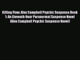 [PDF Download] Killing Flow: Alex Campbell Psychic Suspense Book 1: An Eleventh Hour Paranormal