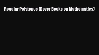 PDF Download Regular Polytopes (Dover Books on Mathematics) Read Full Ebook