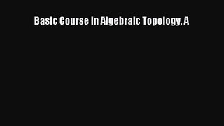 PDF Download Basic Course in Algebraic Topology A PDF Full Ebook