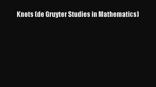 PDF Download Knots (de Gruyter Studies in Mathematics) Read Full Ebook