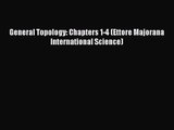 PDF Download General Topology: Chapters 1-4 (Ettore Majorana International Science) Download