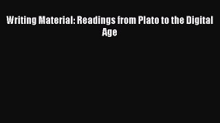 [PDF Download] Writing Material: Readings from Plato to the Digital Age [Download] Online