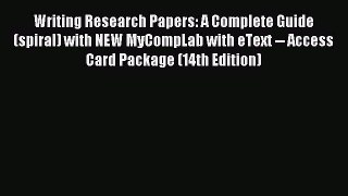 [PDF Download] Writing Research Papers: A Complete Guide (spiral) with NEW MyCompLab with eText
