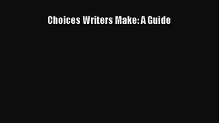[PDF Download] Choices Writers Make: A Guide [Download] Full Ebook