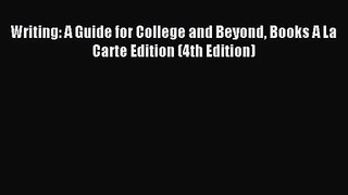 [PDF Download] Writing: A Guide for College and Beyond Books A La Carte Edition (4th Edition)