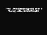 [PDF Download] The Call to Radical Theology (Suny Series in Theology and Continental Thought)