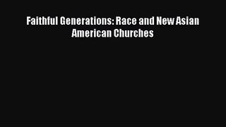 [PDF Download] Faithful Generations: Race and New Asian American Churches [Download] Online